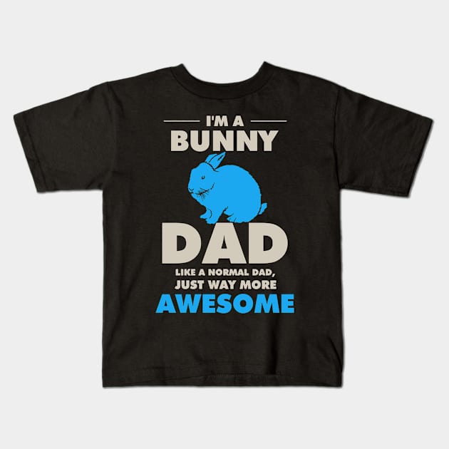 I'm A Bunny Dad Like A Normal Dad Kids T-Shirt by gotravele store